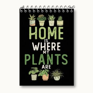 دفتر یادداشت Home Is Where My Plants Are
